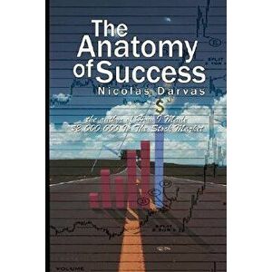 The Anatomy of Success by Nicolas Darvas (the Author of How I Made $2, 000, 000 in the Stock Market), Paperback - Nicolas Darvas imagine