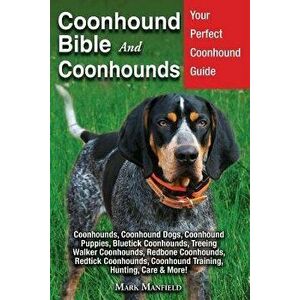 Coonhound Bible And Coonhounds: Your Perfect Coonhound Guide Coonhounds, Coonhound Dogs, Coonhound Puppies, Bluetick Coonhounds, Treeing Walker Coonho imagine