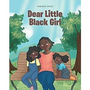 Dear Little Black Girl, Paperback - Monique Green imagine