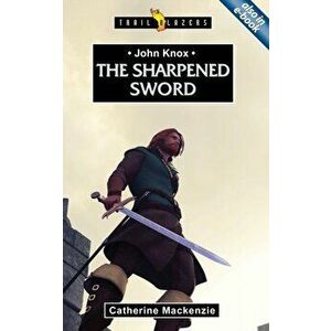 John Knox. The Sharpened Sword, Paperback - Catherine MacKenzie imagine
