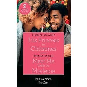 His Princess By Christmas / Meet Me Under The Mistletoe, Paperback - Brenda Harlen imagine