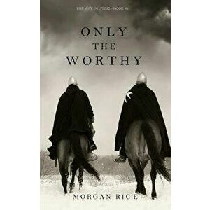 Only the Worthy (the Way of Steel-Book 1), Paperback - Morgan Rice imagine