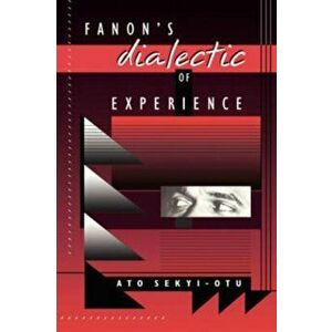 Fanon's Dialectic of Experience, Paperback - Ato Sekyi-Otu imagine