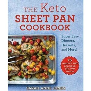The Keto Sheet Pan Cookbook: Super Easy Dinners, Desserts, and More!, Paperback - Sarah Anne Jones imagine