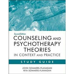 Counseling and Psychotherapy Theories in Context and Practice Study Guide, Paperback - John Sommers-Flanagan imagine