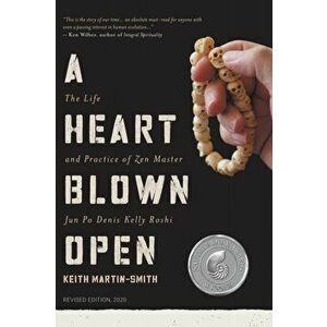 A Heart Blown Open: The Life and Practice of Junpo Denis Kelly Roshi (revised, 2020), Paperback - Keith Martin-Smith imagine