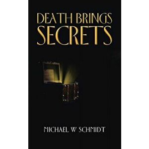 Death Brings Secrets, Paperback - Michael W. Schmidt imagine