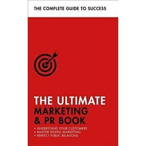 The Ultimate Marketing & PR Book: Understand Your Customers, Master Digital Marketing, Perfect Public Relations, Paperback - Eric Davies imagine