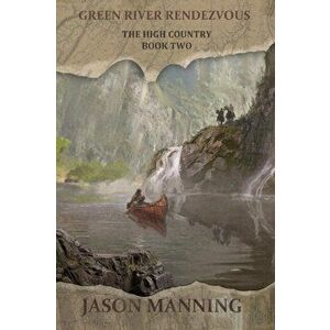 Green River Rendezvous, Paperback - Jason Manning imagine