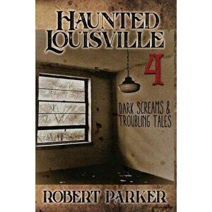 Haunted Louisville 4, Paperback - Robert W. Parker imagine