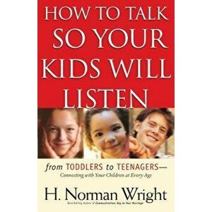 How to Talk So Your Kids Will Listen, Paperback - H. Norman Wright imagine