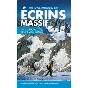 Mountaineering in the Ecrins Massif. Classic snow, rock & mixed climbs, Paperback - Jean-Rene Minelli imagine