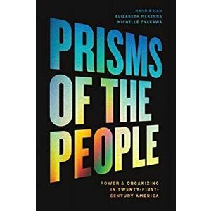 Prisms of the People. Power and Organizing in Twenty-First Century America, Paperback - Michelle Oyakawa imagine