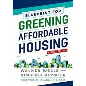 Blueprint for Greening Affordable Housing, Revised Edition, Paperback - Walker Wells imagine