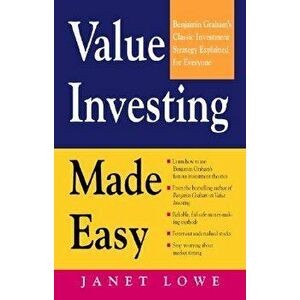 Value Investing Made Easy: Benjamin Graham's Classic Investment Strategy Explained for Everyone, Paperback - Janet Lowe imagine