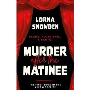 Murder After The Matinee, Paperback - Lorna Snowden imagine