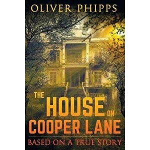 The House on Cooper Lane: Based on a True Story, Paperback - Oliver Phipps imagine
