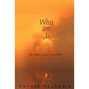 Who Am I?: The Seeker's Guide to Nowhere, Paperback - Esther Veltheim imagine