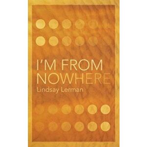 I'm From Nowhere, Paperback - Lindsay Lerman imagine