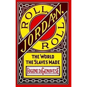Roll, Jordan, Roll: The World the Slaves Made, Paperback - Eugene D. Genovese imagine