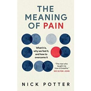 Meaning of Pain. A new understanding of pain and how to manage it, Paperback - Nick Potter imagine