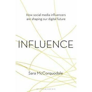 Influence: How Social Media Influencers Are Shaping Our Digital Future, Hardcover - Sara McCorquodale imagine