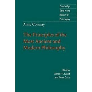 Anne Conway: The Principles of the Most Ancient and Modern Philosophy, Paperback - Anne Conway imagine