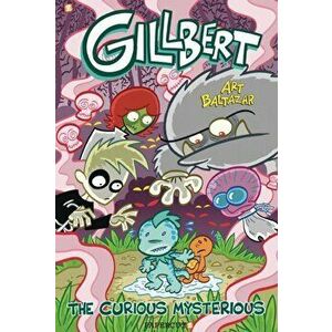 Gillbert: The Curious Mysterious, Hardcover - Art Baltazar imagine