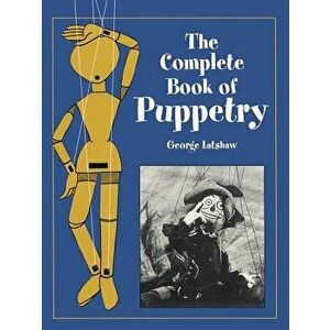 The Complete Book of Puppetry, Paperback - George Latshaw imagine