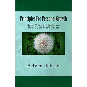 Principles for Personal Growth: Make More Progress and Feel Good More Often, Paperback - Adam Khan imagine