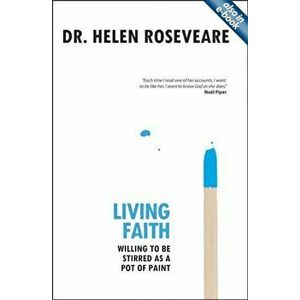 Living Faith. Willing to be Stirred as a Pot of Paint, Paperback - Helen Roseveare imagine