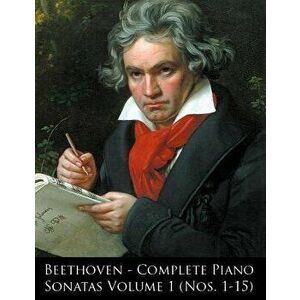 Beethoven - Complete Piano Sonatas Volume 1 (Nos. 1-15), Paperback - Ludwig Van Beethoven imagine