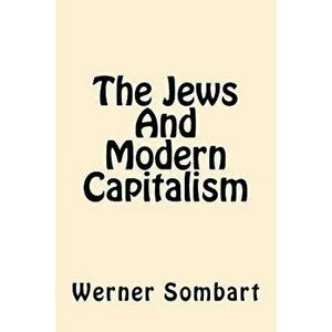 The Jews And Modern Capitalism, Paperback - Werner Sombart imagine