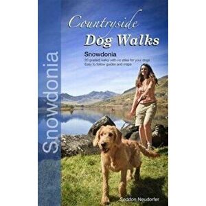 Countryside Dog Walks - Snowdonia. 20 Graded Walks with No Stiles for Your Dogs, Paperback - Erwin Neudorfer imagine