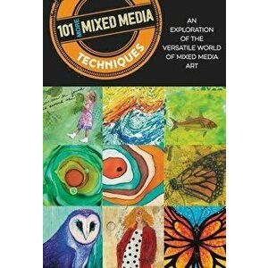 101 More Mixed Media Techniques: An Exploration of the Versatile World of Mixed Media Art, Paperback - Cherril Doty imagine