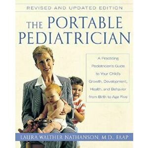 The Portable Pediatrician, Second Edition: A Practicing Pediatrician's Guide to Your Child's Growth, Development, Health, and Behavior from Birth to A imagine