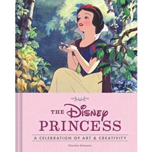 Disney Princess: A Celebration of Art and Creativity, Hardback - Charles Solomon imagine