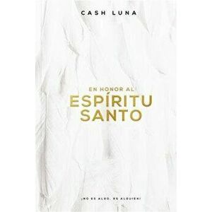 En Honor Al Esp ritu Santo: no Es Algo, Es Alguien!, Paperback - Cash Luna imagine
