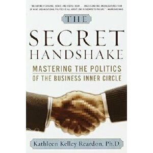 The Secret Handshake: Mastering the Politics of the Business Inner Circle, Paperback - Kathleen Kelly Reardon imagine
