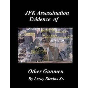 JFK Assassination Evidence of Other Gunmen, Paperback - Leroy Blevins Sr imagine