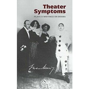 Theater Symptoms: Plays and Writings on Drama, Paperback - Robert Musil imagine
