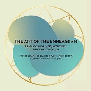 The Art of the Enneagram: 9 Paths to Awareness, Acceptance and Transformation, Paperback - Ginger Lapid-Bogda imagine