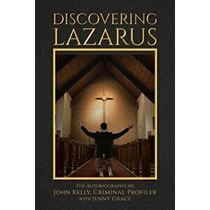 Discovering Lazarus, Paperback - John Kelly imagine