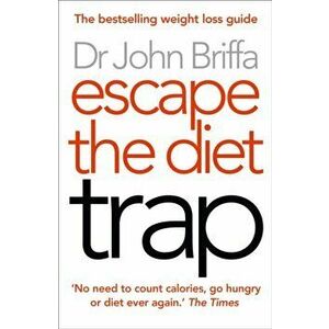 Escape the Diet Trap, Paperback - John Briffa imagine
