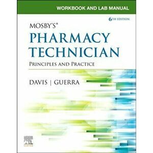 Workbook and Lab Manual for Mosby's Pharmacy Technician. Principles and Practice, Paperback - Anthony Pharmd Rph Guerra imagine