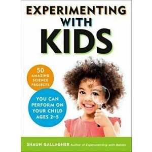 Experimenting with Kids: 50 Amazing Science Projects You Can Perform on Your Child Ages 2-5, Paperback - Shaun Gallagher imagine