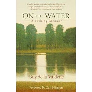 On the Water: A Fishing Memoir, Paperback - Guy De La Valdene imagine
