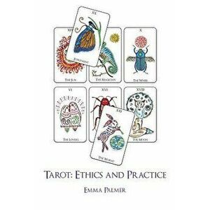 Tarot: Ethics and Practice, Paperback - Emma Palmer imagine