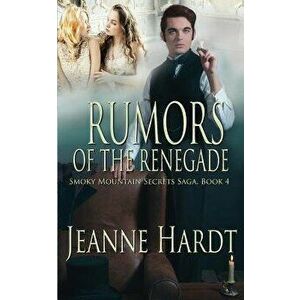 Rumors of the Renegade, Paperback - Jeanne Hardt imagine