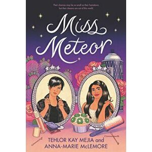 Miss Meteor, Hardcover - Tehlor Kay Mejia imagine